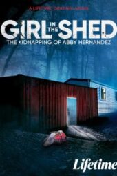 Girl in the Shed: The Kidnapping of Abby Hernandez (2022) - IMDb